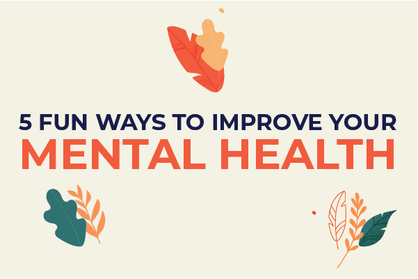 5 Fun Ways to Improve Your Mental Health -03